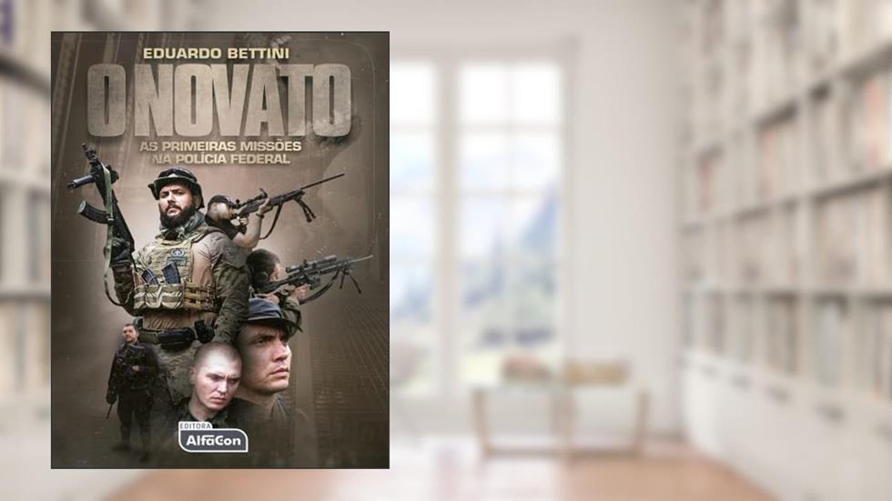 O Novato: As primeiras missões na Polícia Federal, do autor Eduardo Maia Bettini