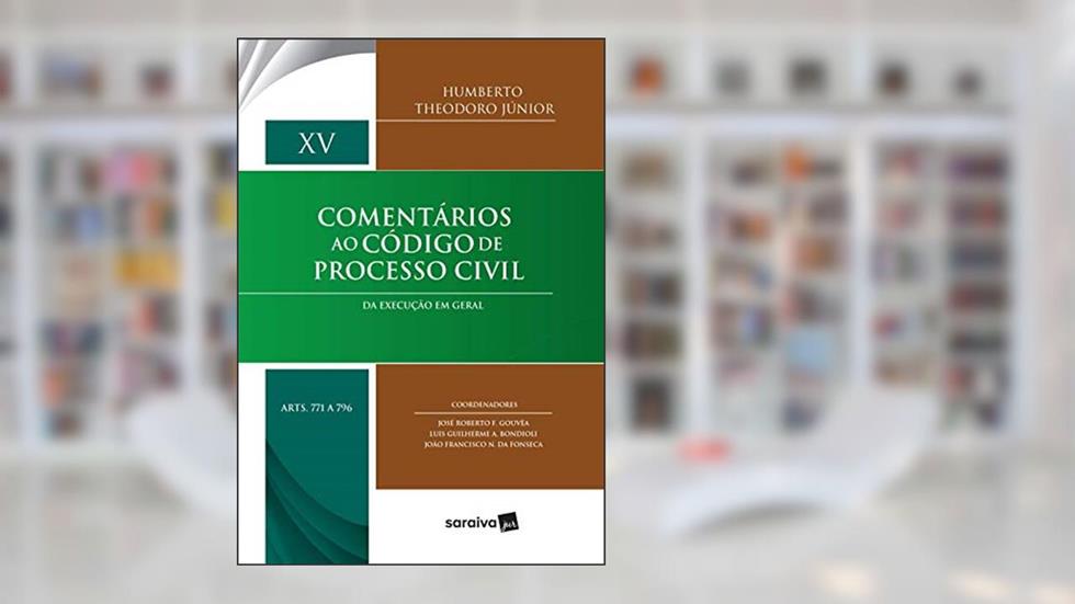 Comentários ao Código de Processo Civil - 1ª Edição 2017: Da execução em geral: Volume XV (Arts. 771 a 796): Volume 15, do autor Humberto Theodoro Júnior