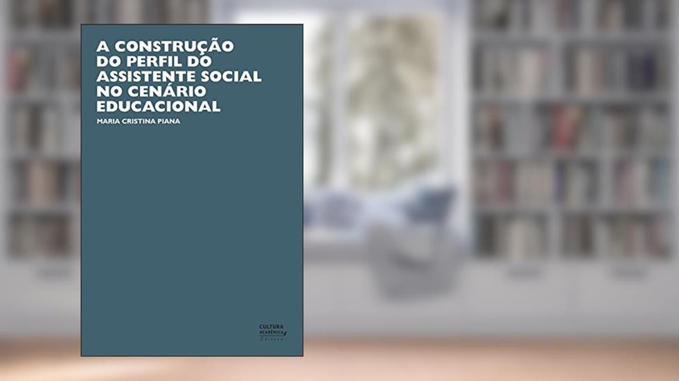 A construção do perfil do assistente social no cenário educacional, do autor Maria Cristina Piana