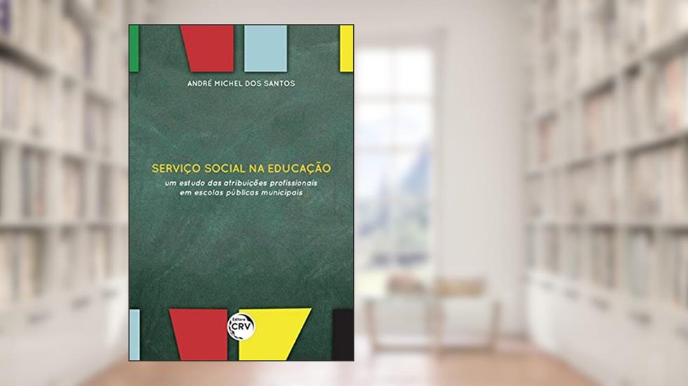 Serviço social na educação: um estudo das atribuições profissionais em escolas públicas municipais, do autor André Michel dos Santos