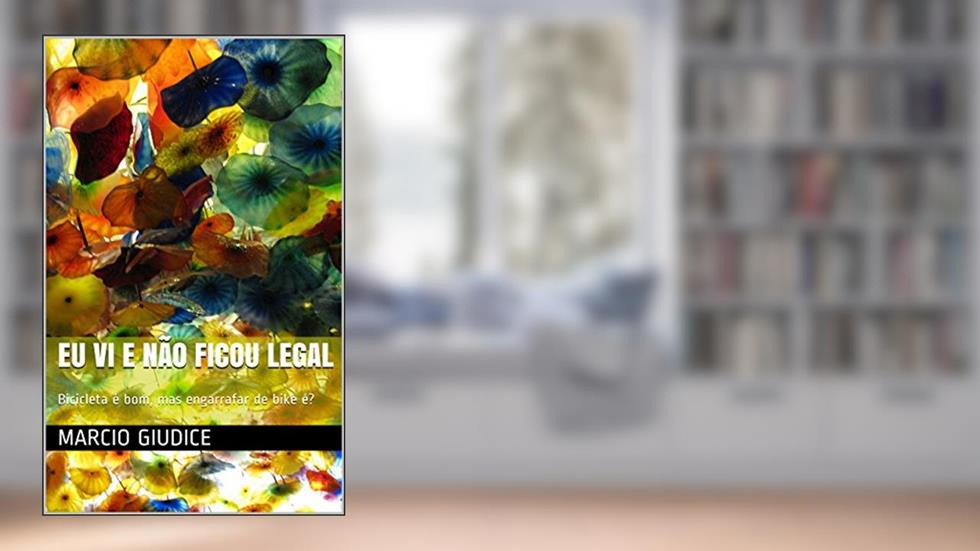 Eu vi e não ficou legal: Bicicleta é bom, mas engarrafar de bike é?, do autor marcio giudice