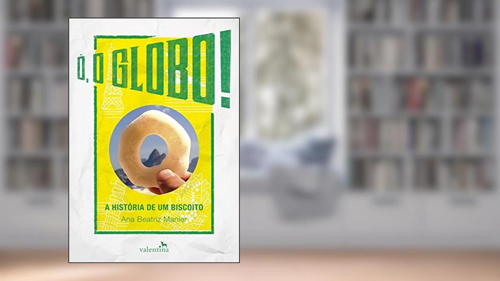Ó, o Globo!: A História de um Biscoito, do autor Ana Beatriz Manier