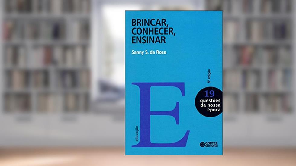 Brincar, conhecer, ensinar, do autor Sanny S. da Rosa