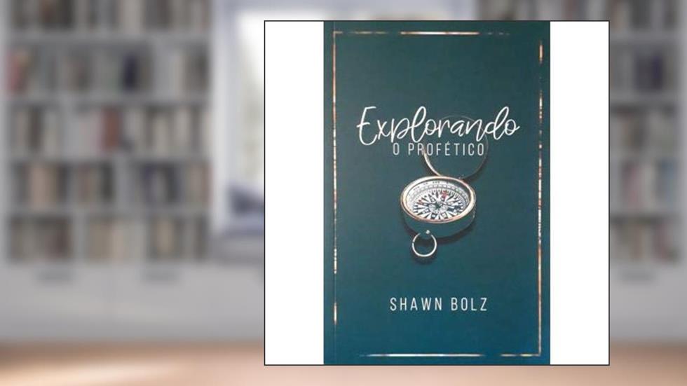 Explorando o profético, do autor Shawn Bolz