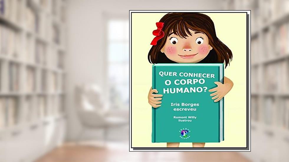 Quer Conhecer o Corpo Humano, do autor Iris Borges