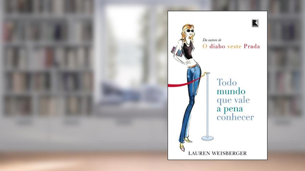 Todo mundo que vale a pena conhecer, do autor Lauren Weisberger