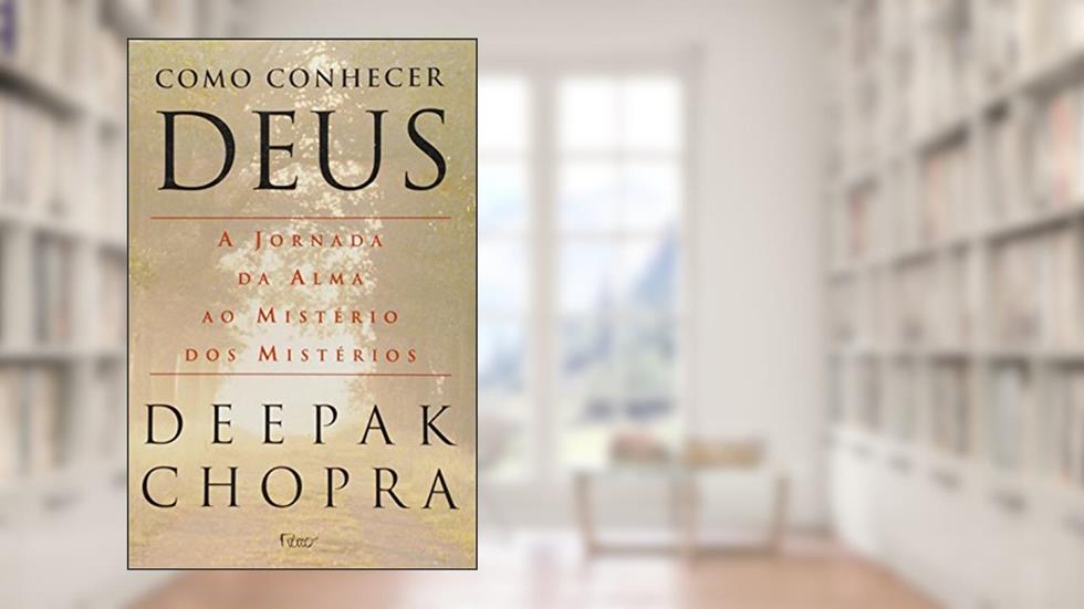 Como conhecer Deus - A jornada da alma ao mistério dos mistérios, do autor Deepak Chopra