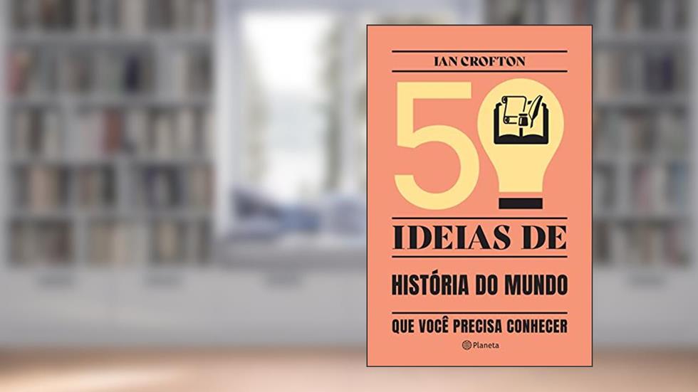50 ideias de história do mundo que você precisa conhecer: Conceitos importantes de história do mundo de forma rápida e fácil, do autor Ian Crofton