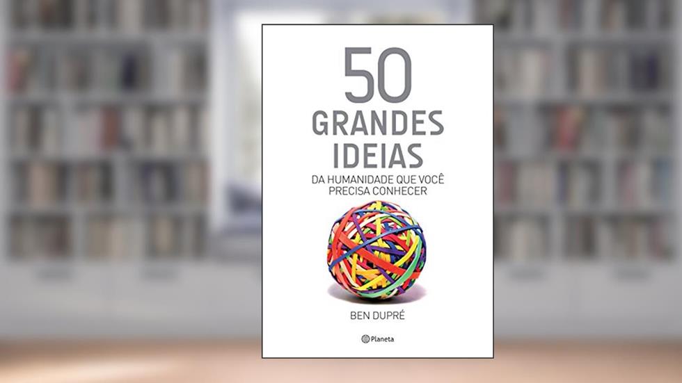 50 grandes ideias da humanidade que você precisa conhecer, do autor Ben Dupré
