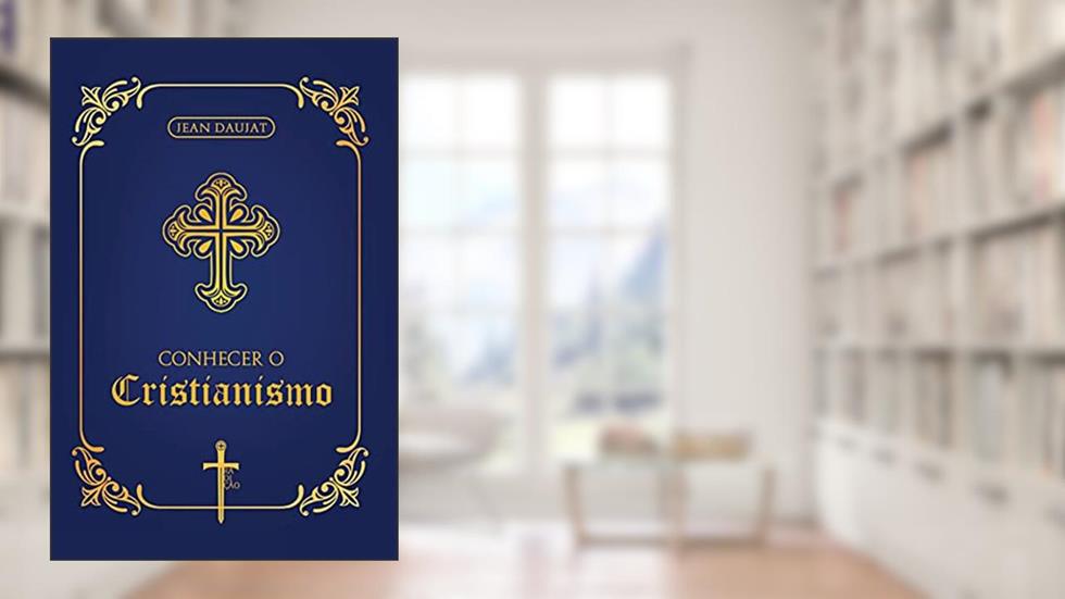 Conhecer o Cristianismo, do autor Jean Daujat