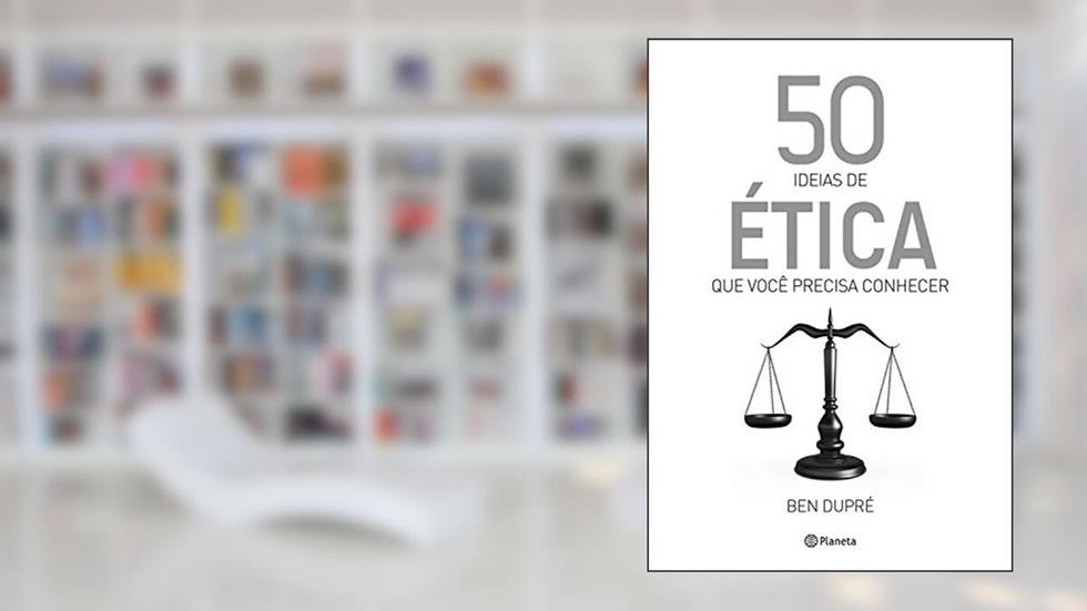 50 ideias de ética que você precisa conhecer, do autor Ben Dupré