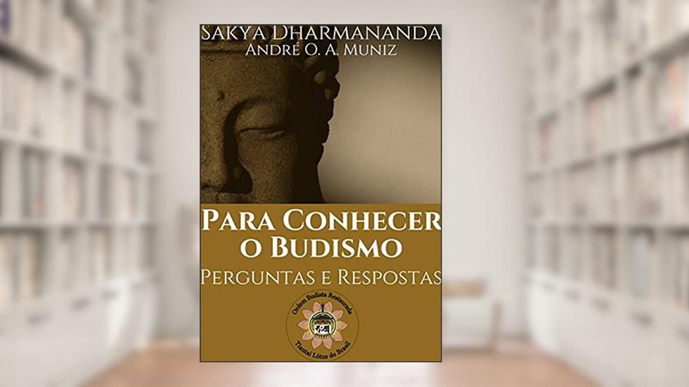 Para conhecer o Budismo - perguntas e respostas, do autor André O. A. Muniz