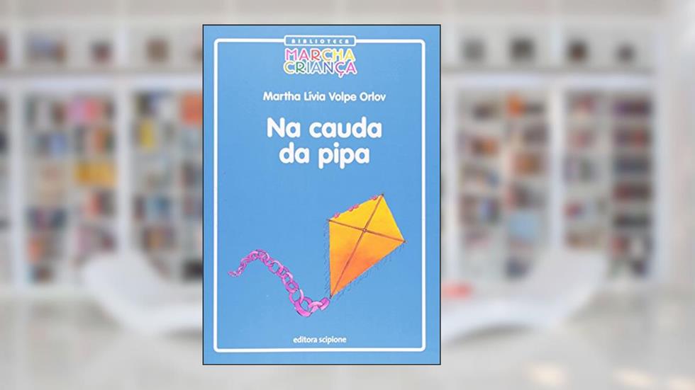 Na Cauda da Pipa - Coleção Biblioteca Marcha Criança, do autor Martha Livia Volpe Orlov