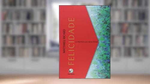 Capa de Felicidade: A prática do bem estar, do autor Matthieu Ricard