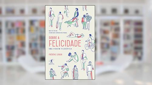 Capa de Sobre a felicidade: Uma Viagem Filosófica, do autor Frédéric Lenoir