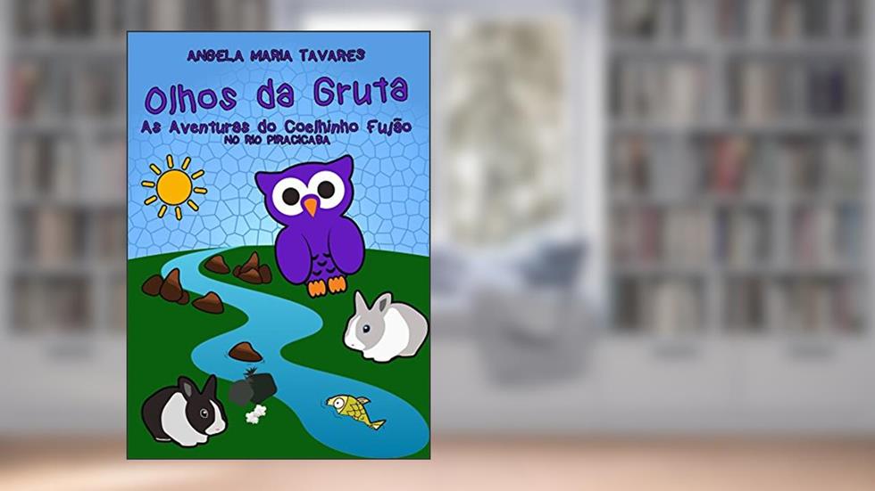Olhos da Gruta-: As aventuras do Coelhinho Fujão nas Águas do Rio Piracicaba, do autor Angela Maria Tavares