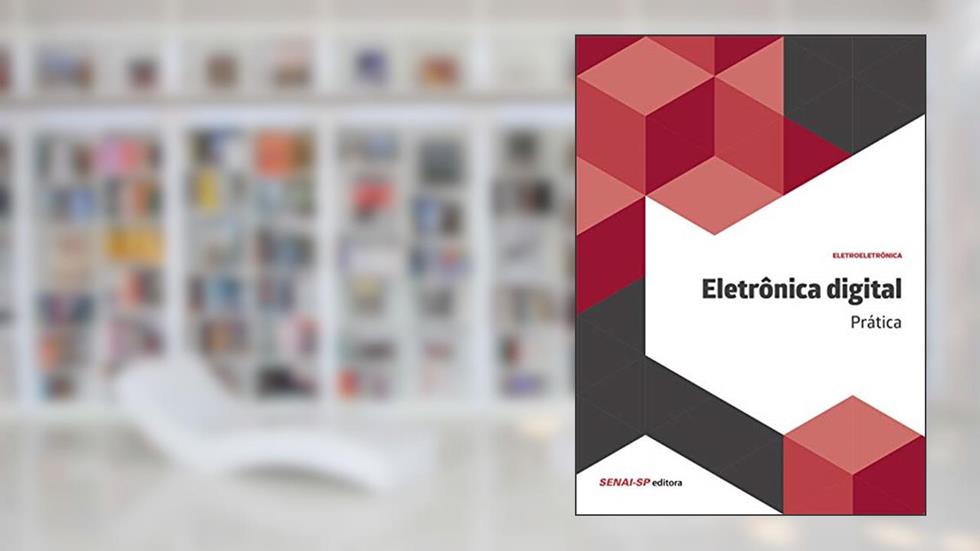 Eletrônica Digital: Prática, do autor SENAI-SP Editora