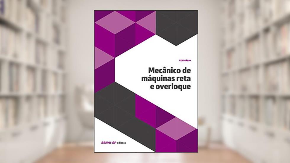 Mecânico de Máquinas Reta e Overloque, do autor SENAI-SP Editora