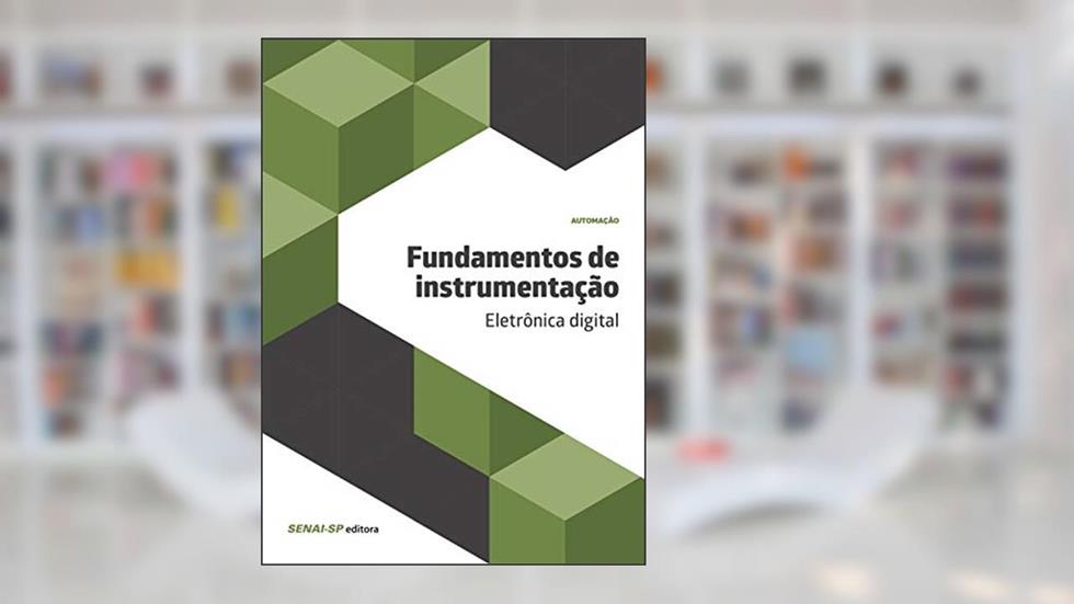 Fundamentos de Instrumentação: Eletrônica Digital, do autor SENAI-SP Editora