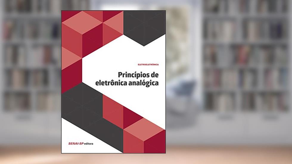 Princípios de Eletrônica Analógica, do autor SENAI-SP Editora