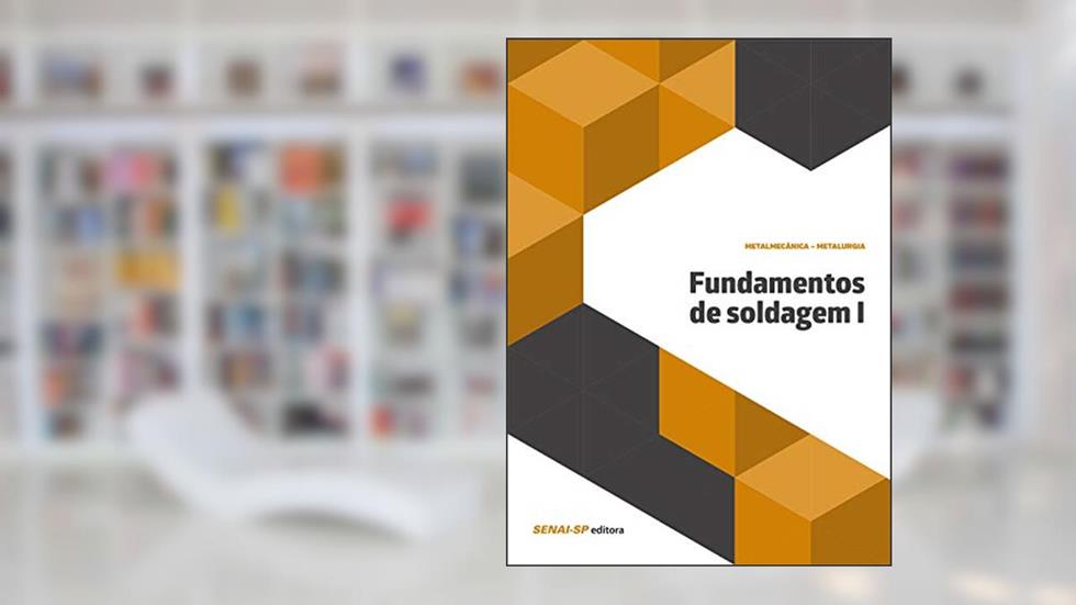 Fundamentos de Soldagem I, do autor SENAI-SP Editora