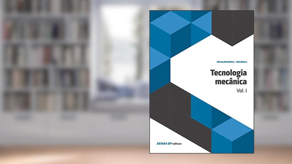 Tecnologia Mecânica (Volume 1), do autor SENAI-SP Editora