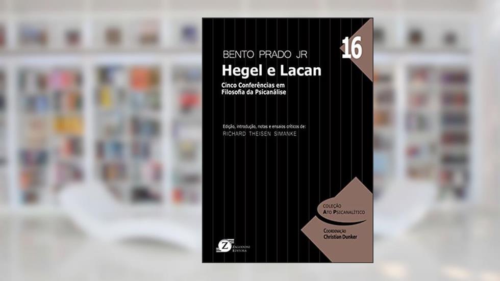 Hegel e Lacan - Cinco Conferências em Filosofia da Psicanálise, do autor Bento Prado Jr; Richard Theisen Simanke