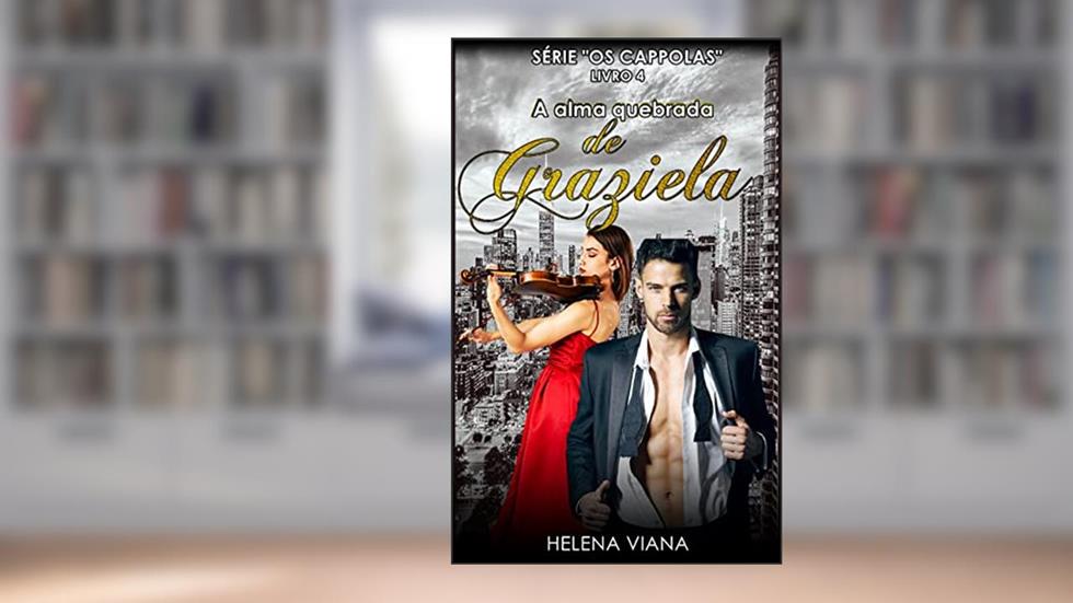 A alma quebrada de Graziela (Série "OS CAPPOLAS" Livro 4), do autor Helena Viana