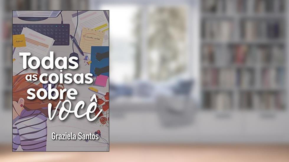 Todas as coisas sobre você, do autor Graziela Santos