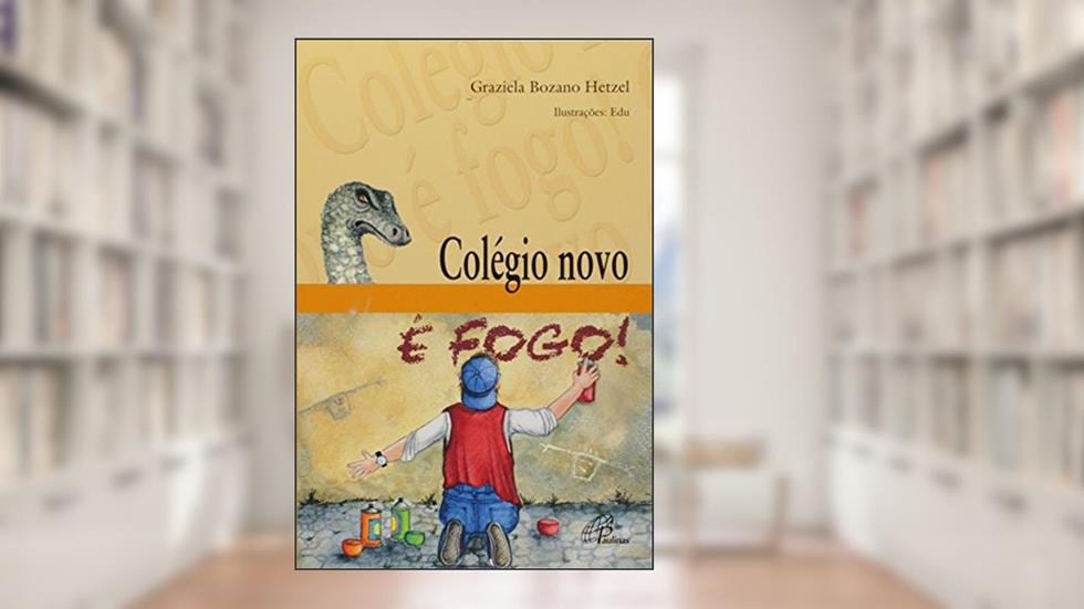 Colégio novo é fogo!, do autor Graziela Bozano Hetzel