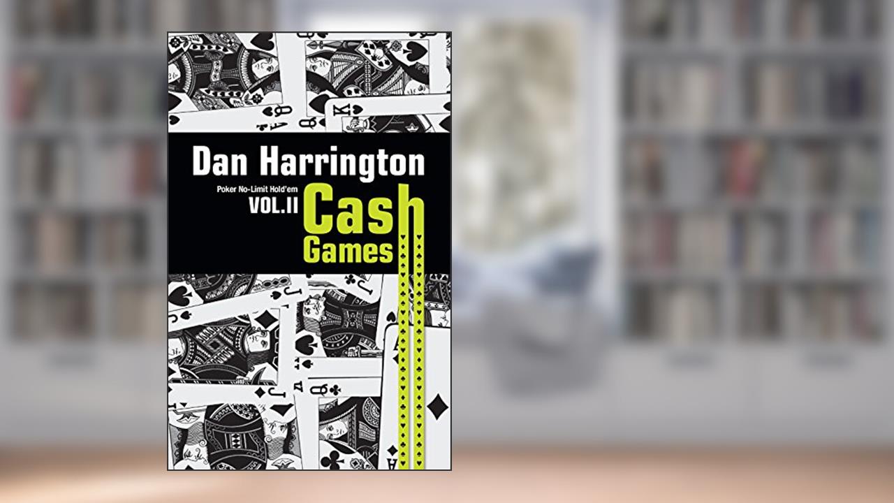 Cash Games. Como Ganhar em Cash Games de No-Limit Hold'em - Volume 2, do autor Dan Harrington; Bill Robertie