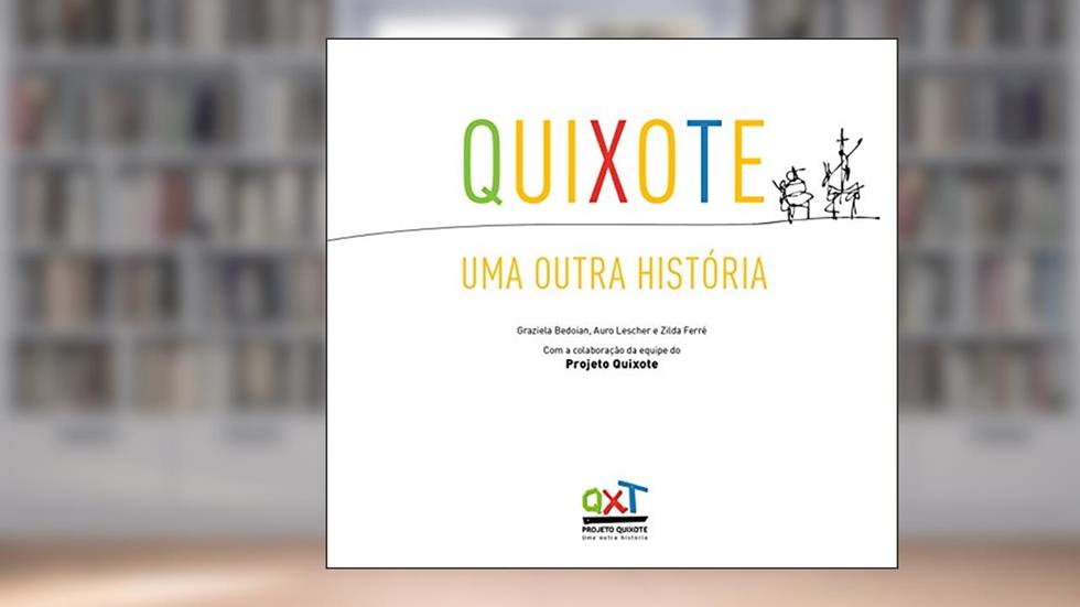 Quixote: Uma outra história, do autor Graziela Bedoian; Auro Lescher; Zilda Ferré