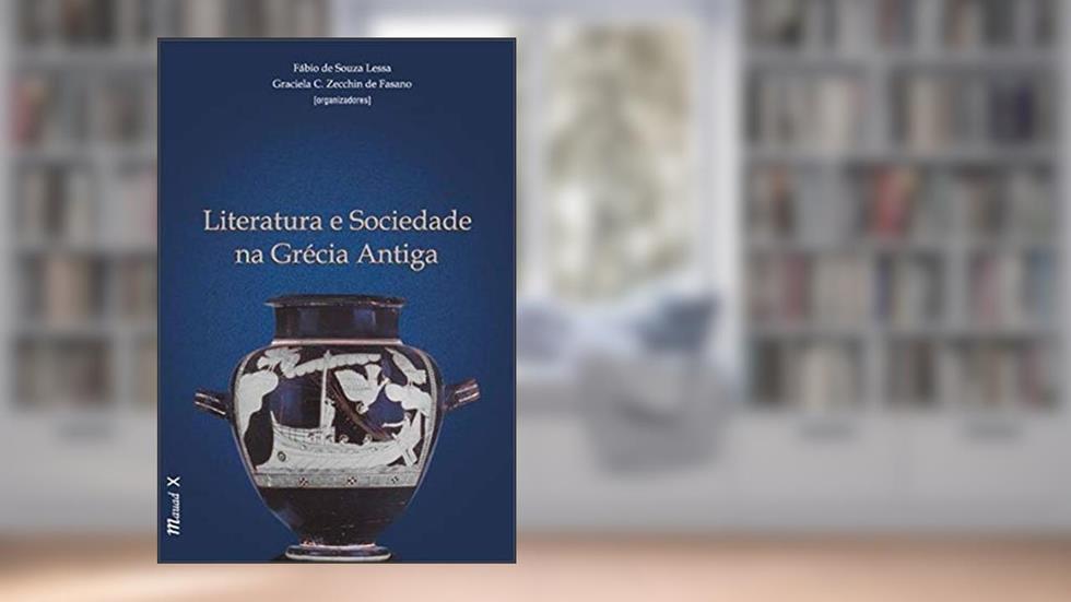 Literatura e Sociedade na Grécia Antiga, do autor Fabio de Souza Lessa; Graziela C.; Zecchin de Fasano