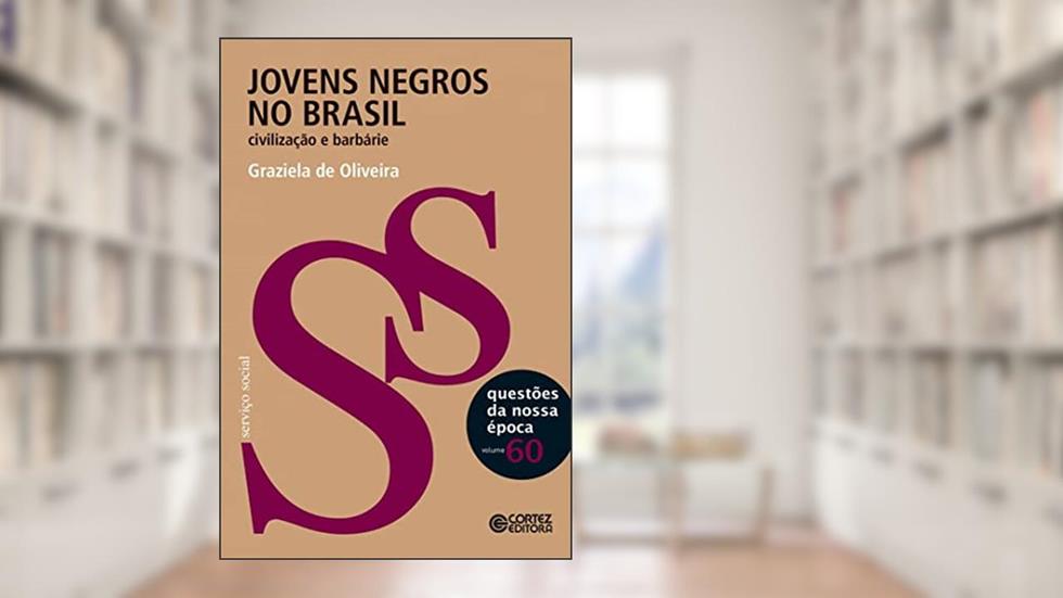Jovens negros no Brasil: Civilização e barbárie, do autor Graziela de Oliveira