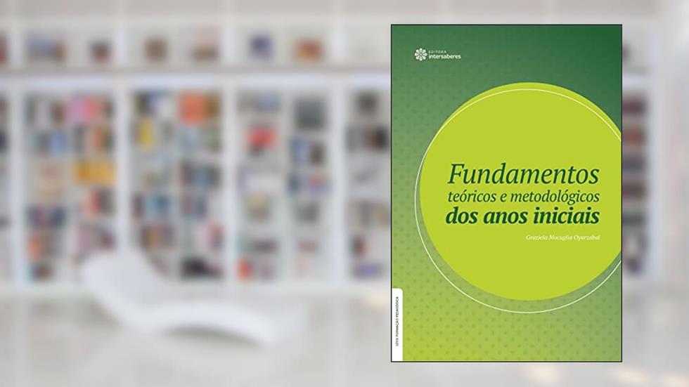 Fundamentos teóricos e metodológicos dos anos iniciais, do autor Graziela Macuglia Oyarzabal