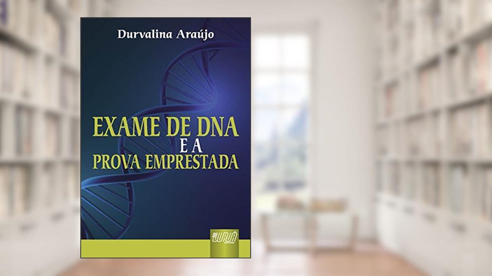 Exame de DNA e a Prova Emprestada, do autor Durvalina Araújo