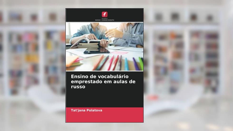 Ensino de vocabulário emprestado em aulas de russo, do autor Tat'jana Polatova