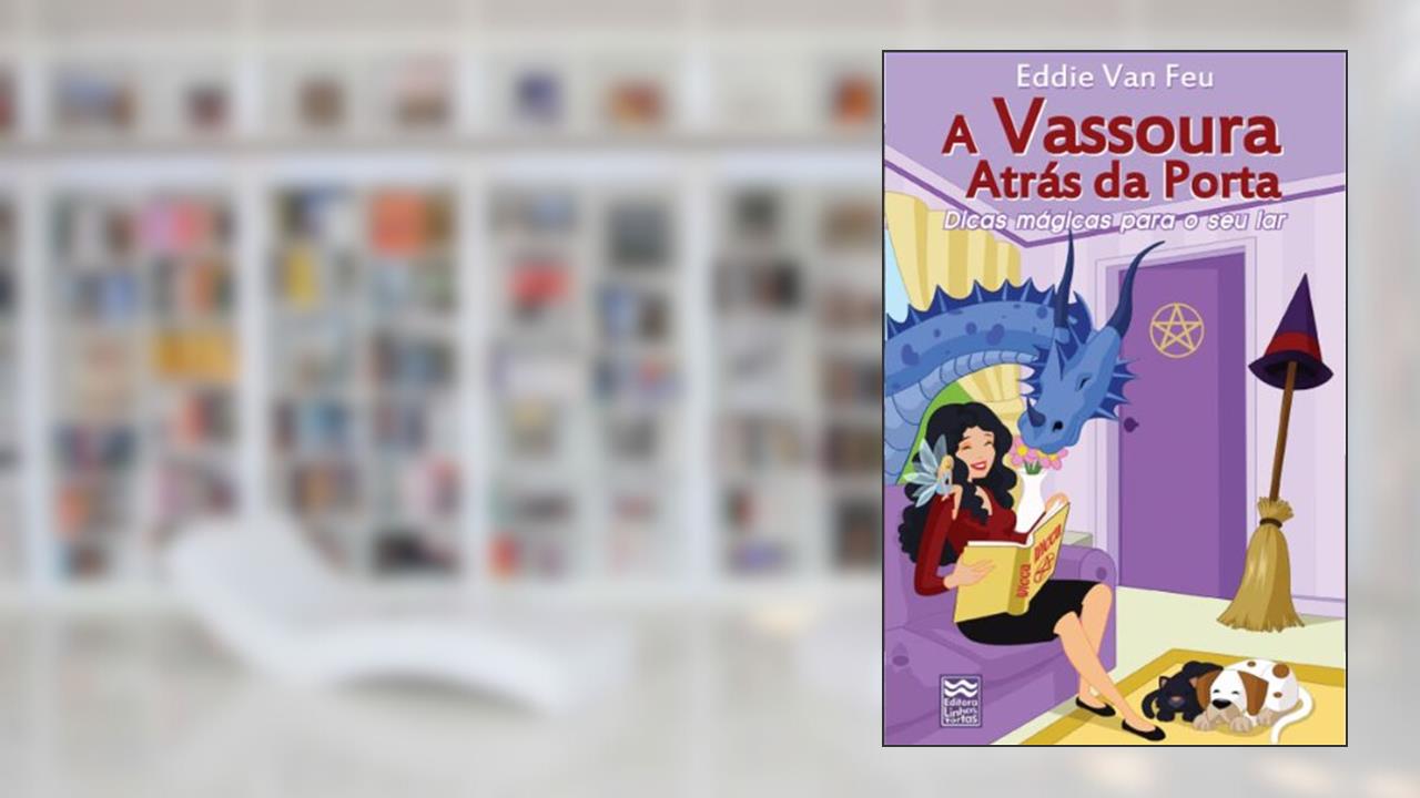 Capa de A Vassoura Atrás da Porta: Dicas Mágicas para o Seu Lar, do autor Eddie Van Feu