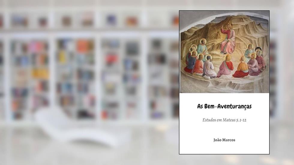 As Bem-Aventuranças: Estudos em Mateus 5.1-12, do autor J. M. B. de Andrade