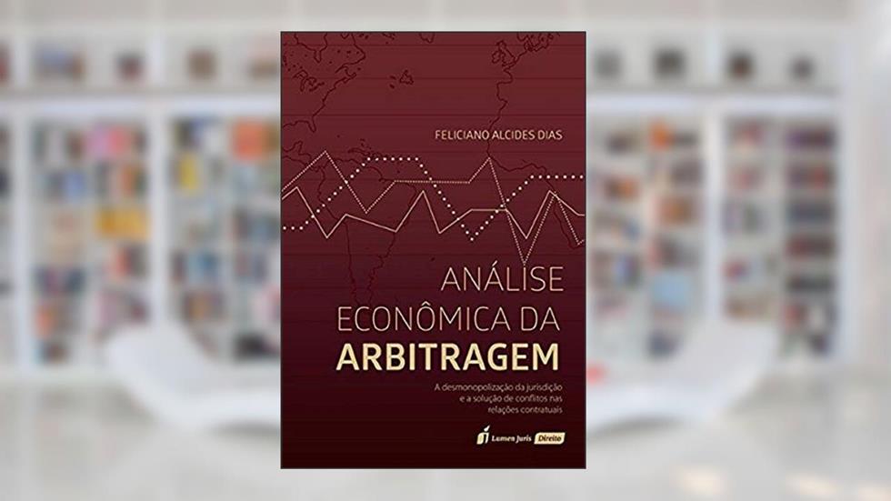 Análise Econômica da Arbitragem, do autor Feliciano Alcides Dias