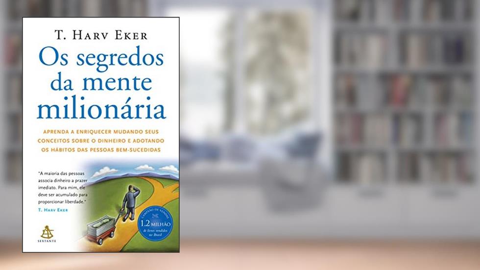 Os segredos da mente milionária: Aprenda a enriquecer mudando seus conceitos sobre o dinheiro e adotando os hábitos das pessoas bem-sucedidas, do autor T. Harv Eker