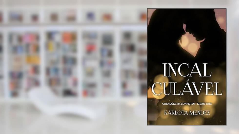 Incalculável : Corações em conflitos 3, do autor Karlota Mendez