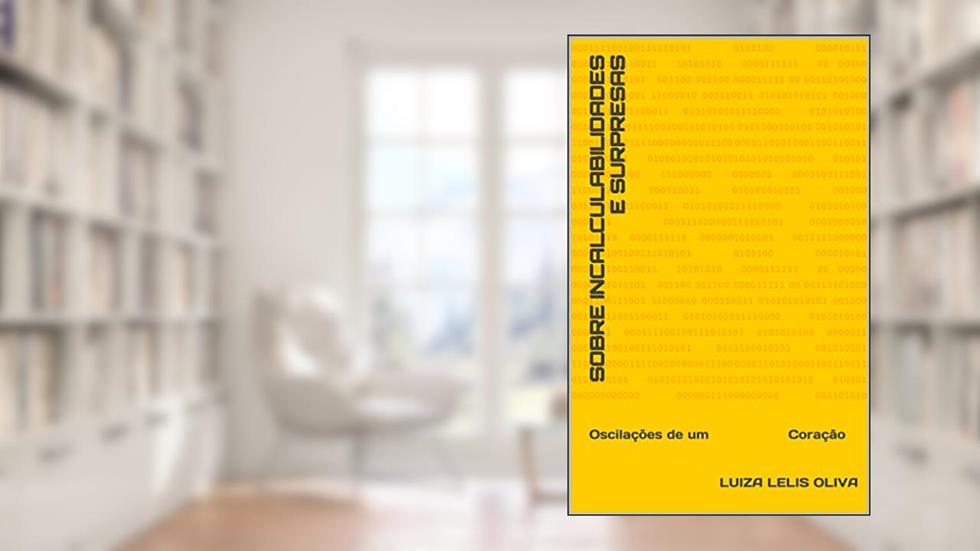 Sobre Incalculabilidades e Surpresas: Oscilações de um Coração, do autor Luiza Lelis Oliva