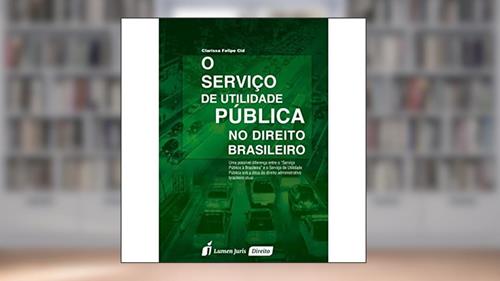 Capa de O Serviço de Utilidade Pública no Direito Brasileiro, do autor Clarissa Felipe Cid