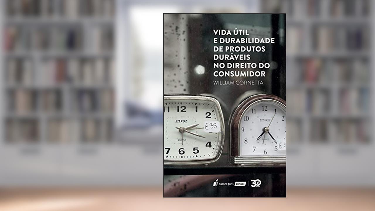 Vida Útil E Durabilidade De Produtos Duráveis No Direito Do Consumidor - 2019, do autor William Cornetta