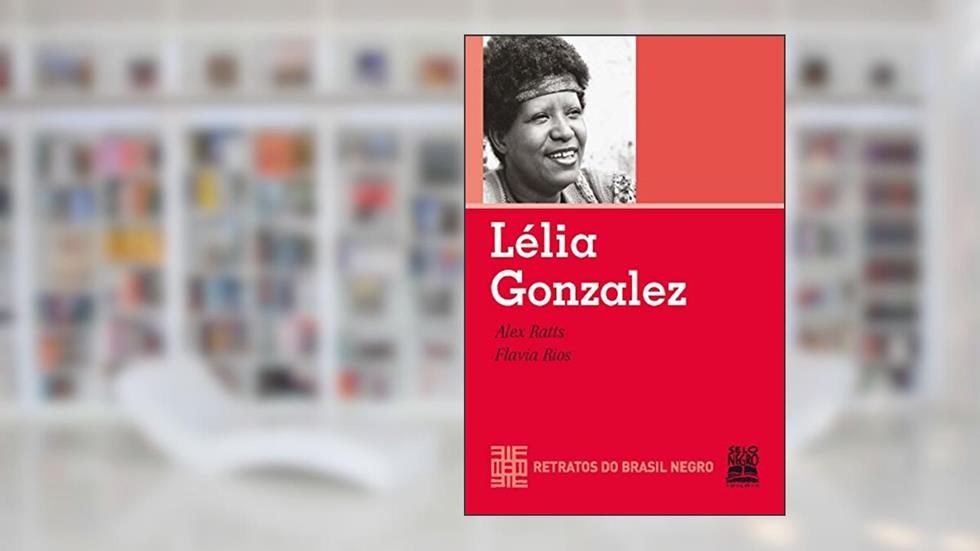 Lélia Gonzalez (Retratos do Brasil Negro), do autor Alex Ratts; Flavia Rios