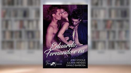 Capa de Eduardo, Fernando e Eu, do autor Tardes Sensuais; Josy Stoque; Danilo Barbosa; Juliana Mendes; Gracielle Rattes