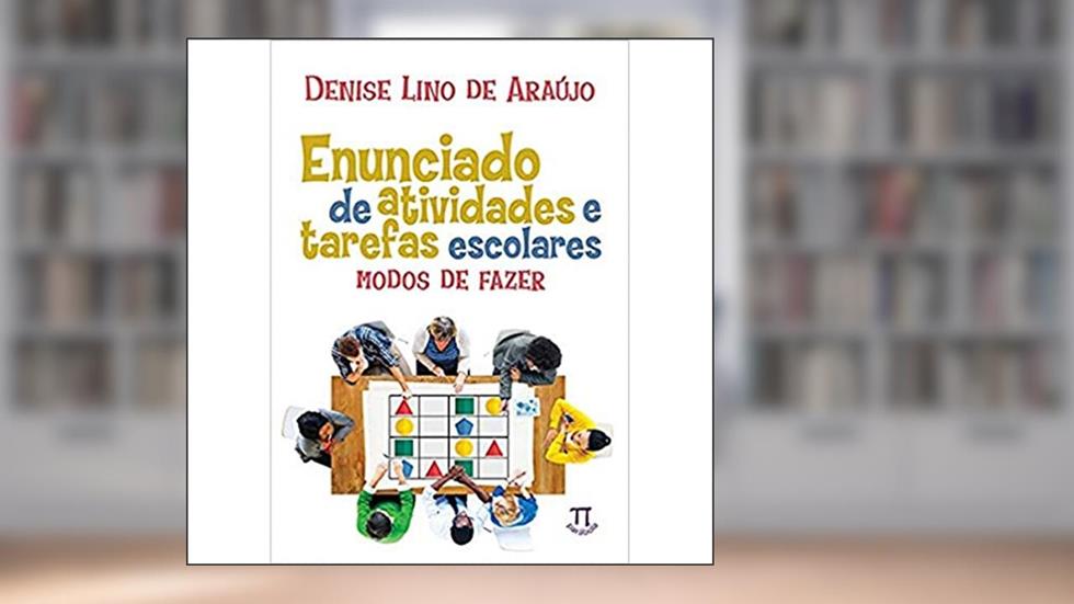 Enunciado de Atividades e Tarefas Escolares - Modos de Fazer, do autor Denise Lino de Araújo
