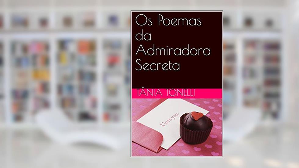 Os Poemas da Admiradora Secreta, do autor Tânia Tonelli