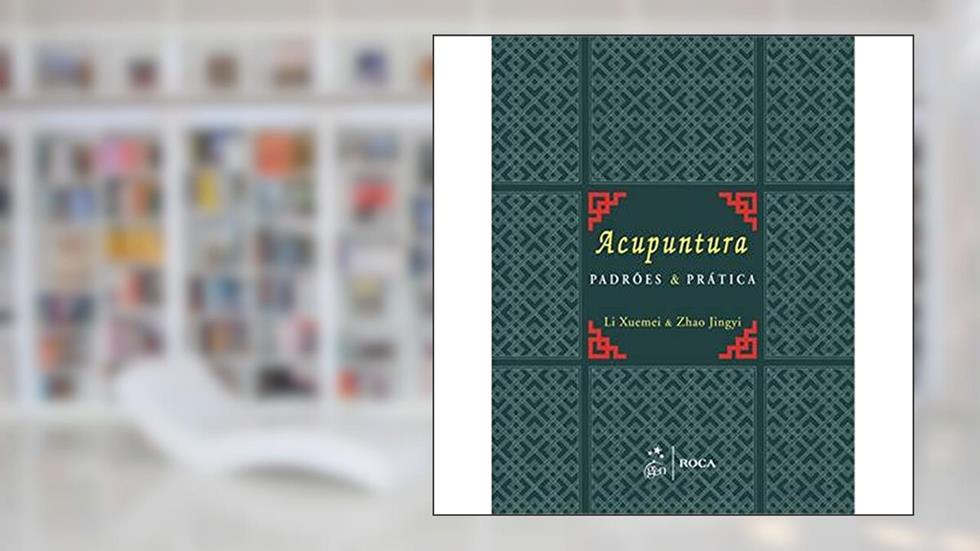 Acupuntura. Padrões & Práticas, do autor Zhao Jingyi; Li Xuemei
